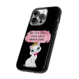 MY CAT AND I TALK CRAP -Tough Phone Cases - Fits Most Phone Sizes!! (BLACK)