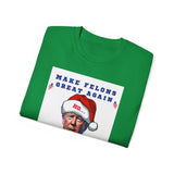 MAKE FELONS GREAT AGAIN- T Shirt (VARIETY OF COLORS)