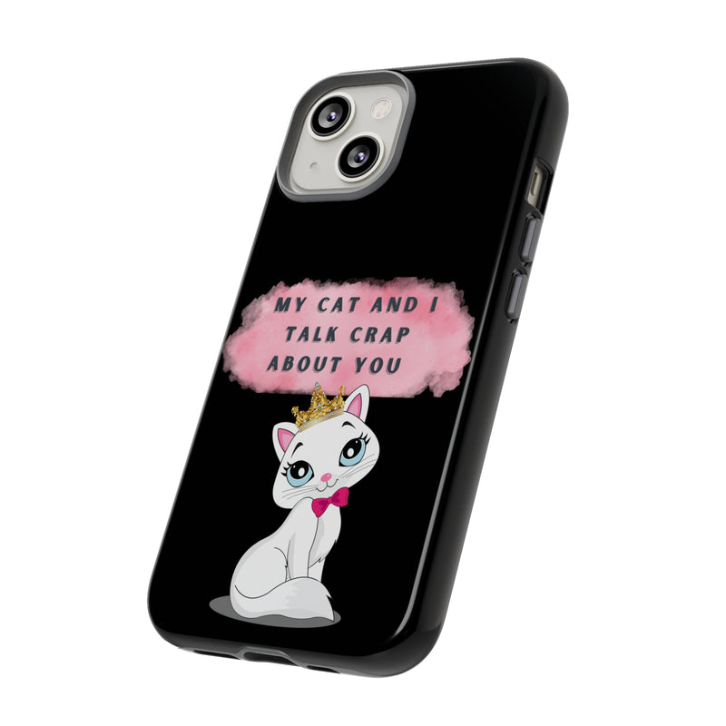 MY CAT AND I TALK CRAP -Tough Phone Cases - Fits Most Phone Sizes!! (BLACK)