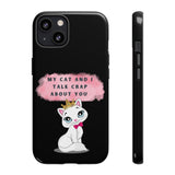 MY CAT AND I TALK CRAP -Tough Phone Cases - Fits Most Phone Sizes!! (BLACK)