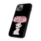 MY CAT AND I TALK CRAP -Tough Phone Cases - Fits Most Phone Sizes!! (BLACK)