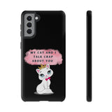 MY CAT AND I TALK CRAP -Tough Phone Cases - Fits Most Phone Sizes!! (BLACK)