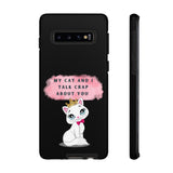 MY CAT AND I TALK CRAP -Tough Phone Cases - Fits Most Phone Sizes!! (BLACK)