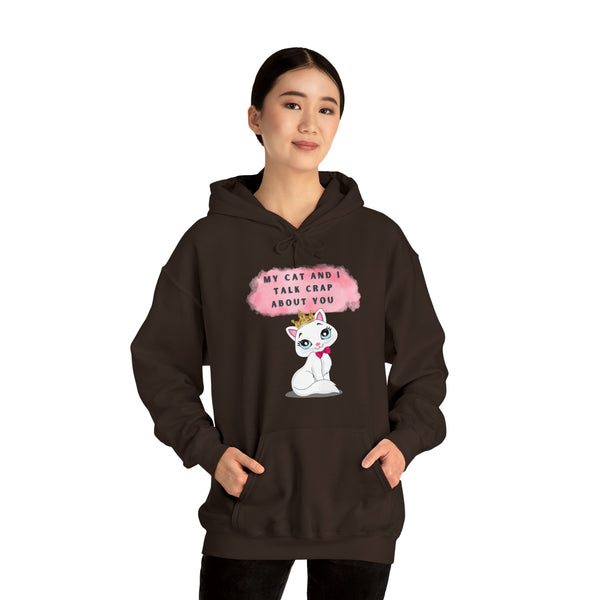 MY CAT AND I TALK CRAP- Unisex Heavy Blend Hooded Sweatshirt (VARIETY OF COLORS)