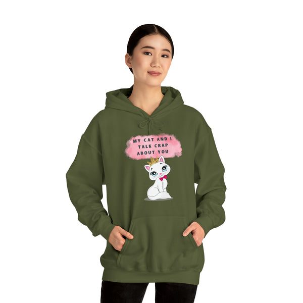 MY CAT AND I TALK CRAP- Unisex Heavy Blend Hooded Sweatshirt (VARIETY OF COLORS)