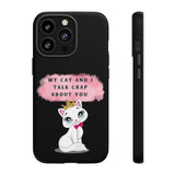 MY CAT AND I TALK CRAP -Tough Phone Cases - Fits Most Phone Sizes!! (BLACK)