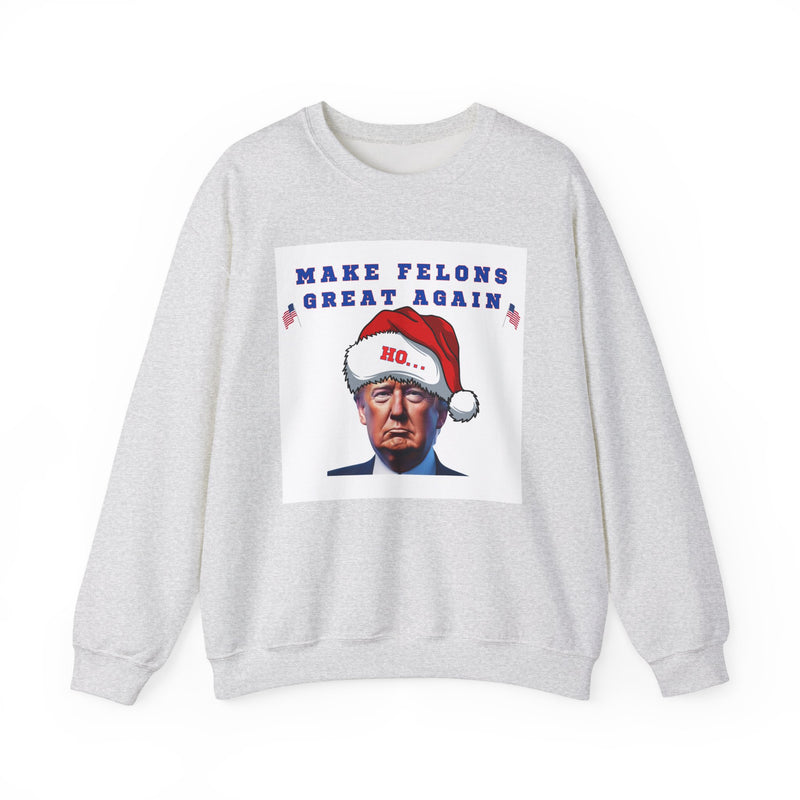 MAKE FELONS GREAT AGAIN- Unisex Heavy Blend Crewneck Sweatshirt (VARIETY OF COLORS)