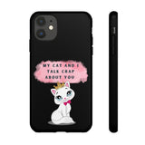 MY CAT AND I TALK CRAP -Tough Phone Cases - Fits Most Phone Sizes!! (BLACK)