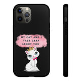 MY CAT AND I TALK CRAP -Tough Phone Cases - Fits Most Phone Sizes!! (BLACK)