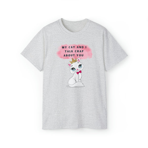 MY CAT AND I TALK CRAP- T Shirt (VARIETY OF COLORS)