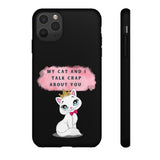 MY CAT AND I TALK CRAP -Tough Phone Cases - Fits Most Phone Sizes!! (BLACK)