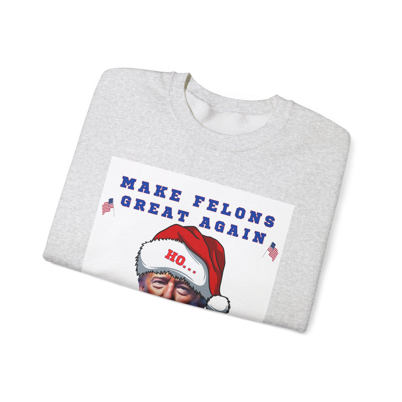 MAKE FELONS GREAT AGAIN- Unisex Heavy Blend Crewneck Sweatshirt (VARIETY OF COLORS)