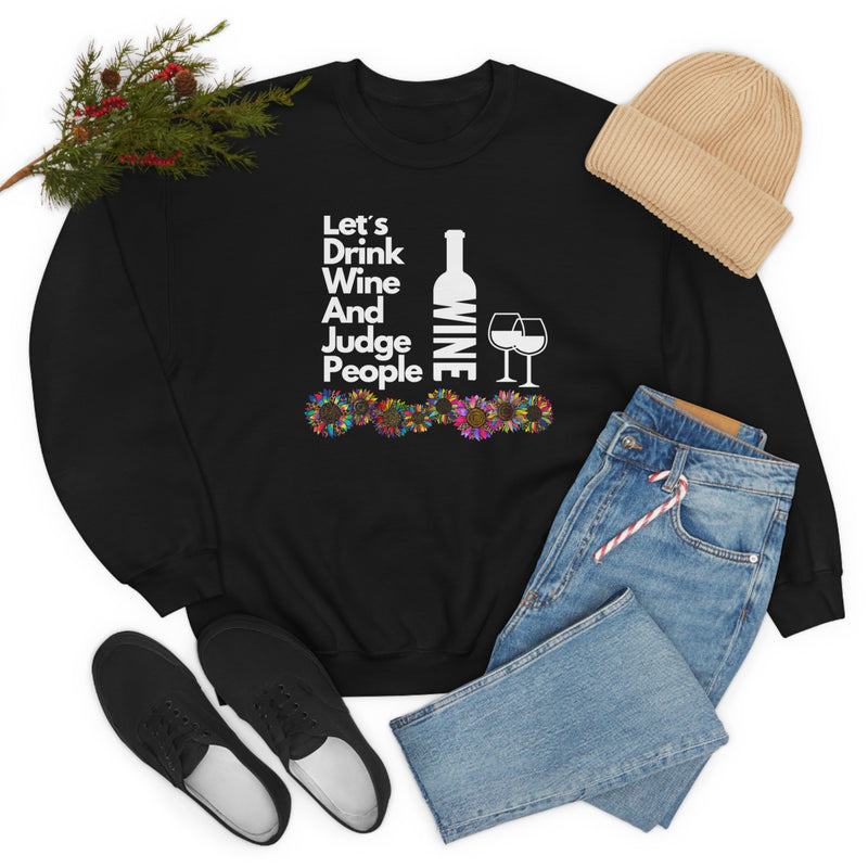 LETS DRINK WINE AND JUDGE- Unisex Heavy Blend Crewneck Sweatshirt (VARIETY OF COLORS)