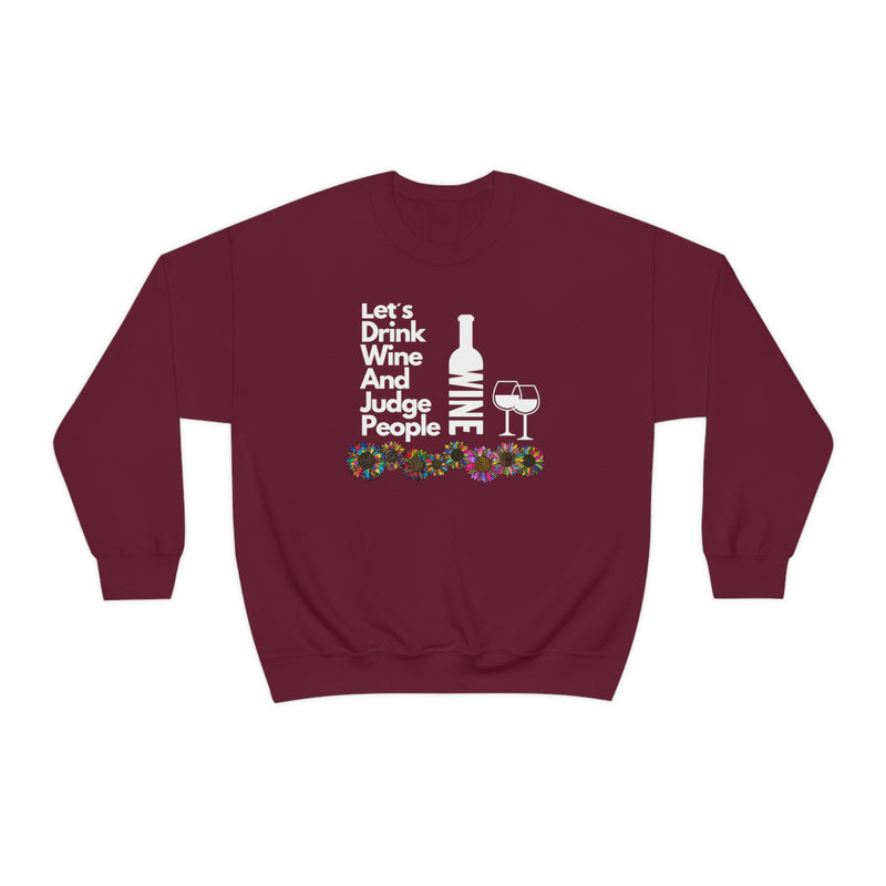 LETS DRINK WINE AND JUDGE- Unisex Heavy Blend Crewneck Sweatshirt (VARIETY OF COLORS)