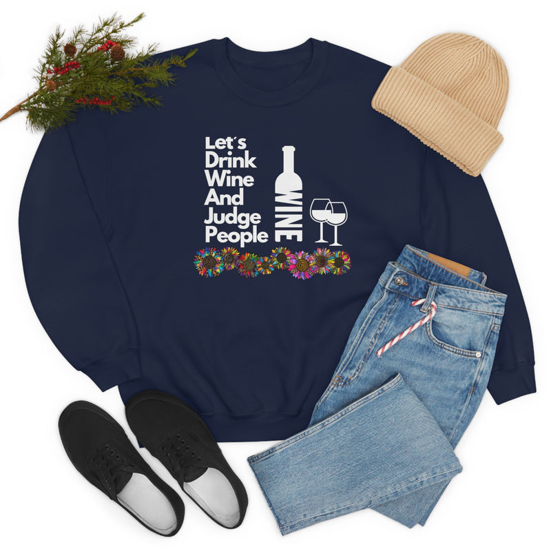 LETS DRINK WINE AND JUDGE- Unisex Heavy Blend Crewneck Sweatshirt (VARIETY OF COLORS)