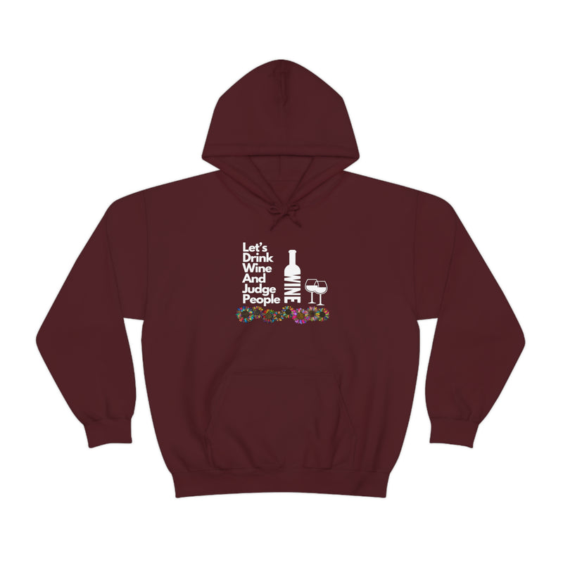 LETS DRINK WINE AND JUDGE- Unisex Heavy Blend Hooded Sweatshirt (VARIETY OF COLORS)