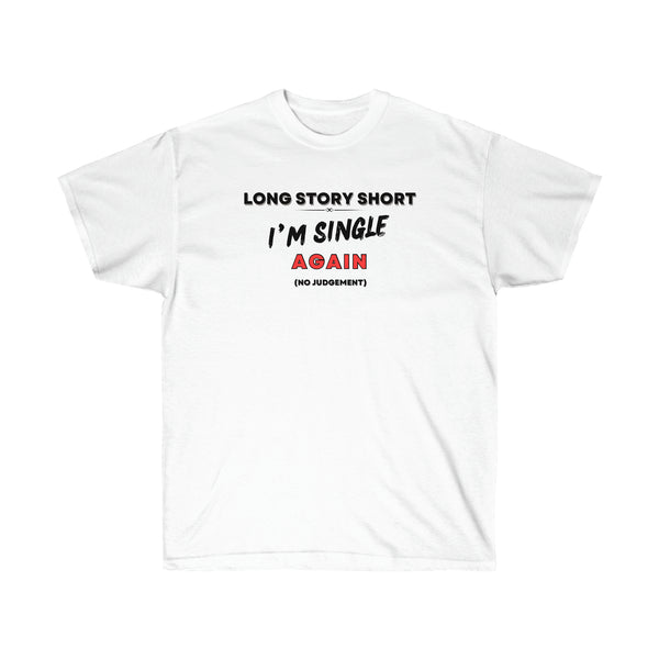 I’M SINGLE AGAIN- T Shirt (VARIETY OF COLORS)