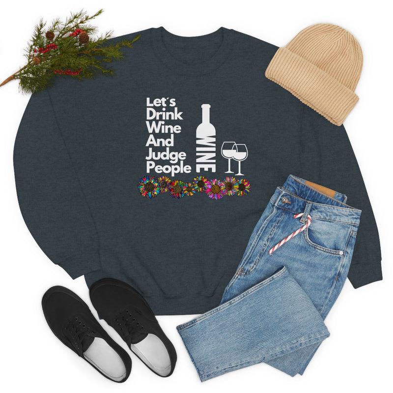 LETS DRINK WINE AND JUDGE- Unisex Heavy Blend Crewneck Sweatshirt (VARIETY OF COLORS)