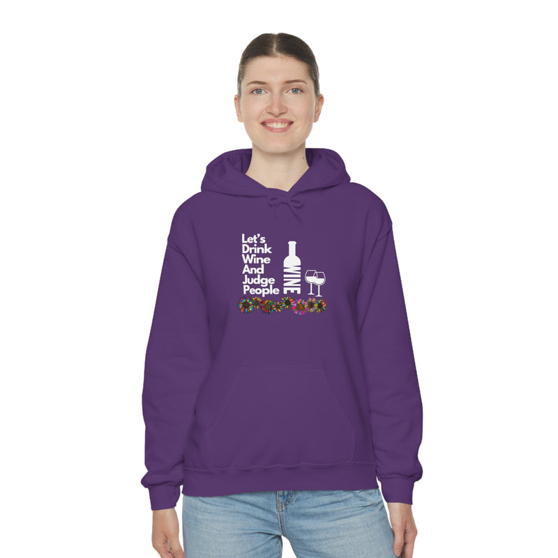 LETS DRINK WINE AND JUDGE- Unisex Heavy Blend Hooded Sweatshirt (VARIETY OF COLORS)