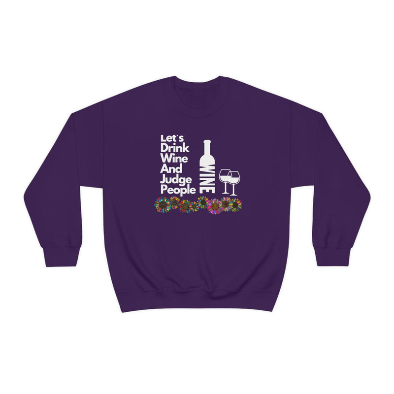 LETS DRINK WINE AND JUDGE- Unisex Heavy Blend Crewneck Sweatshirt (VARIETY OF COLORS)