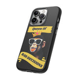 QUEEN OF BAD DECISIONS -Tough Phone Cases - Fits Most Phone Sizes!!  (BLACK)